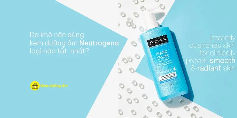 Da khô nên dùng kem dưỡng ẩm Neutrogena loại nào tốt nhất?